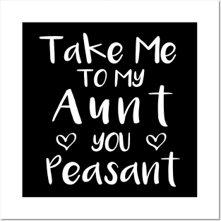 Take Me to My Aunt You Peasant - Funny Aunt Lovers Quote Posters and Art